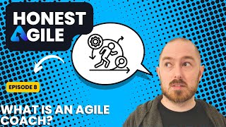 Honest Agile ep 8 What is an Agile Coach [upl. by Esyli309]