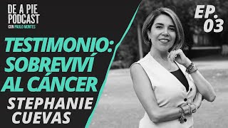 EP 03  Stephanie Cuevas  Testimonio Sobreviví al Cáncer [upl. by Ringe]