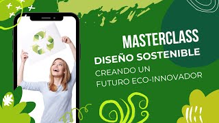 Masterclass diseño sostenible creando un futuro eco innovador [upl. by Husch]