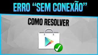 Como corrigir o ERRO de â€œSem ConexÃ£oâ€ da Play Store [upl. by Concettina]