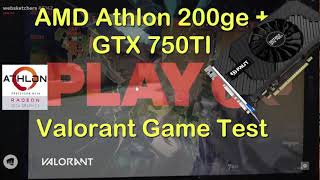 Athlon 200ge  Gtx 750ti Valorant Game Test [upl. by Hterrag]