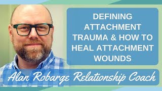 Defining Attachment Trauma How to Heal Attachment Wounds [upl. by Stroup942]