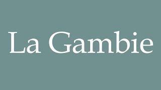 How to Pronounce La Gambie The Gambia Correctly in French [upl. by Einobe382]