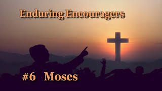 Enduring Encouragers 6 Moses June 16 2024 [upl. by Esina]