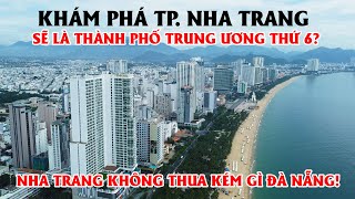 Khám Phá Toàn Thành Phố Nha Trang Sẽ Là Thành Phố Trực Thuộc Trung Ương Thứ 6 Của Việt Nam [upl. by Petromilli]