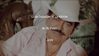 Joan Sebastian X La Adictiva • No Me Beses • Letra [upl. by Amalbergas]