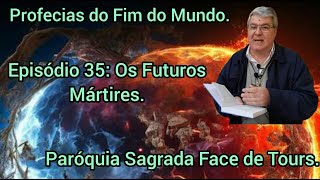 Profecias do Fim do Mundo Ep 35 Os Futuros Mártires Paróquia Sagrada Face de Tours [upl. by Selrac]