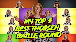 MY TOP 5 BEST THORSEN BATLLE ROUND 1 [upl. by Anaj]