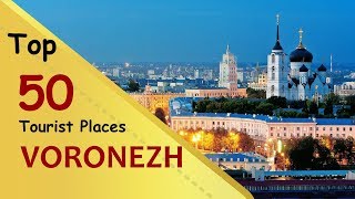 quotVORONEZHquot Top 50 Tourist Places  Voronezh Tourism  RUSSIA [upl. by Kho153]