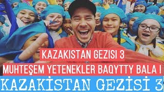 Kazakistan Gezisi 3  Muhteşem Yetenekler Baqytty Bala [upl. by Letha]