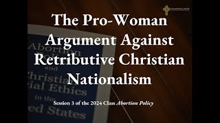 The ProWoman Argument Against Retributive Christian Nationalism 2024 Session 3 [upl. by Odlonyer925]