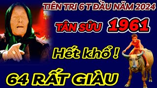 SỰ THẬT BẤT NGỜ  6 THÁNG ĐẦU NĂM 2024  TÂN SỬU 1961 ĐÓN LỘC TRỜI  HẾT KHỔ  64 ĐỔI ĐỜI CỰC GIÀU [upl. by Lianna865]