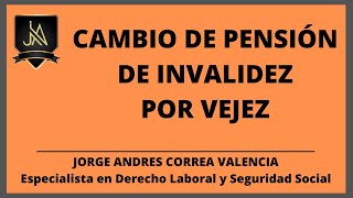 CAMBIO DE PENSIÓN DE INVALIDE POR PENSIÓN DE VEJEZ [upl. by Ecyac]