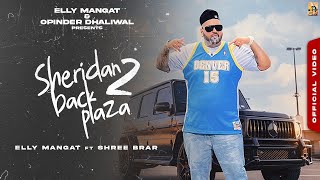 Sheridan Back Plaza 2 Official Music Video Elly Mangat ft Shree Brar I Latest Punjabi Songs [upl. by Anuayek]