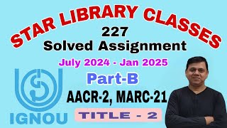 BLIE 227 Solved assignment AACR2 amp MARC  21  Title 2   July 2024 Jan 2025 [upl. by Simeon377]