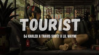 DJ Khaled  Tourist Lyrics ft Travis Scott amp Lil Wayne [upl. by Frulla]