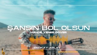 Şansın Bol Olsun  Berkay Ablay Hande Yener Cover [upl. by Judenberg]