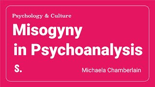 Misogyny in Psychoanalysis  Michaela Chamberlain [upl. by Aiet918]