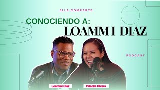 CONOCIENDO A LOAMMI DIAZ PASTOR Y PADRE DE FAMILIA  PODCAST ELLA COMPARTE 2DA TEMPORADA [upl. by Darell]