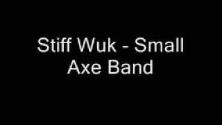 Stiff Wuk  Small Axe Band [upl. by Lesiram]