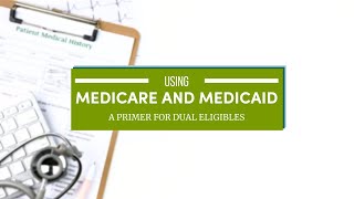 Medicaid and Medicare  Using Both Benefits A Primer for Dual Eligibles [upl. by Hauser553]