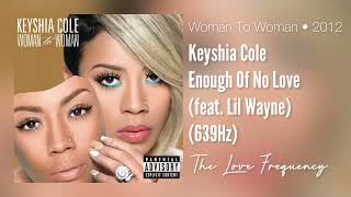 Keyshia Cole  Enough Of No Love feat Lil Wayne 639hz [upl. by Cohin]