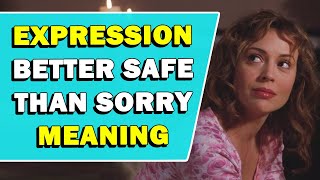 Expression Better Safe Than Sorry Meaning [upl. by Lertnek]