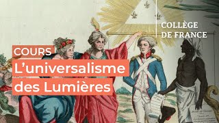 L’universalisme des Lumières  débats et controverses 1  Antoine Lilti 20232024 [upl. by Ebeohp368]