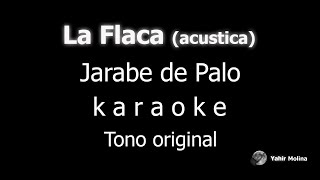 LA FLACA Versión acústica  JARABE DE PALO  KARAOKE Tono ORIGINAL [upl. by Silvia413]