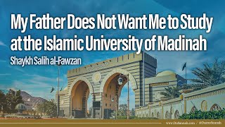 Father Prevents Studying at Madinah University  Shaykh Salih alFawzan [upl. by Ayam]