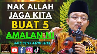 Dato Ustaz Kazim Elias  NAK ALLAH JAGA KITA BUAT 5 AMALAN NI [upl. by Afaw]