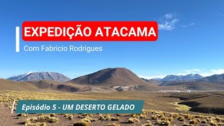 Expedição Atacama  Episódio 5 4K [upl. by Fairweather]