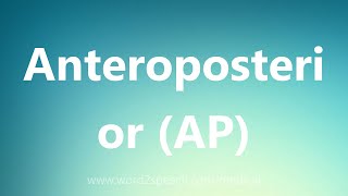 Anteroposterior AP  Medical Definition [upl. by Cozmo725]