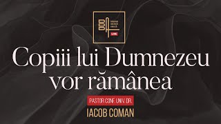 Copiii lui Dumnezeu vor rămânea  Iacob Coman [upl. by Lladnek]