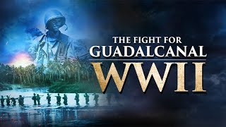 The Fight for Guadalcanal WWII  Operation Watchtower  FULL DOCUMENTARY [upl. by Ymmac952]