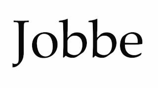 How to Pronounce Jobbe [upl. by Tedder]