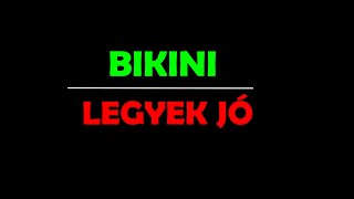 Bikini  Legyek jó dalszöveg videó [upl. by Oht]