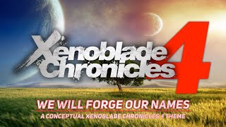 Xenoblade Chronicles  quotWe Will Forge Our Namesquot Fanmade Conceptual Xenoblade Chronicles 4 Theme [upl. by Klina]