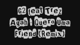 G2 feat Trez Agah  Quero Uma Friend Remix [upl. by Mahmoud801]