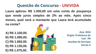 UNIVIDA 2024  QUESTÃO DE CONCURSO  JUROS SIMPLES  Laura aplicou R 100000 em uma conta de [upl. by Zavala]