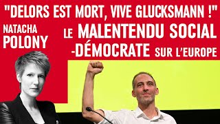 quotDelors est mort vive Glucksmann quot le malentendu socialdémocrate sur l’Europe [upl. by Marv]