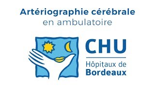 Artériographie cérébrale en ambulatoire  CHU de Bordeaux [upl. by Hanima]