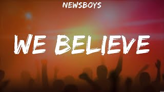 Newsboys  We Believe Lyrics Don Moen Elevation Worship Newsboys [upl. by Tdnerb]