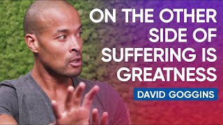 On The Other Side Of Suffering Is Greatness  David Goggins [upl. by Fawcette]