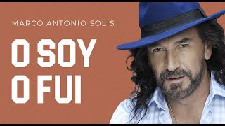 Marco Antonio Solís  O soy o fui  Lyric Video [upl. by Zetroc]