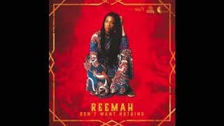 REEMAH  DONT WANT NOTHING [upl. by Tarah]