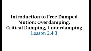 243 Introduction to Free Damped Motion Overdamping Critical Damping Underdamping [upl. by Maitilde]