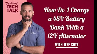 Ask PYS  How Do I Charge a 48V Battery Bank With a 12V Alternator [upl. by Aeet502]