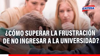 🔴🔵¿Cómo los jóvenes superan la frustración tras no ingresar a la universidad Explica especialista [upl. by Threlkeld]