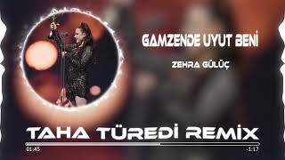 Zehra Gülüç  Gamzende Uyut Beni  Taha Türedi Remix [upl. by Brunhilda963]